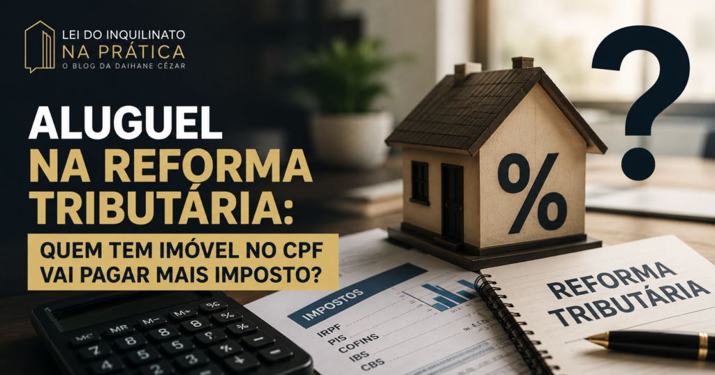 Aluguel na reforma tributária descubra se você se enquadra no novo imposto sobre CPF, quanto muda no bolso e o que fazer antes de ser pego.